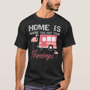 Zuhause ist, wo Sie Ihre Flamingos, rosa Flamingos T-Shirt