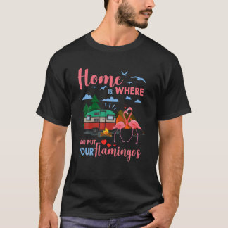 Zuhause ist, wo Sie Ihren Flamingos Camper Camper  T-Shirt