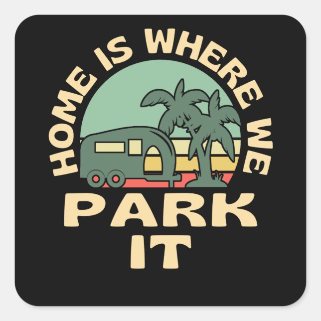 Zuhause ist, wo wir parken es Caravan Camping Quadratischer Aufkleber (Vorderseite)