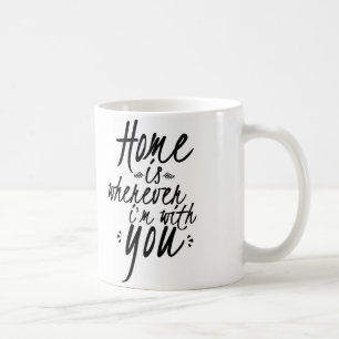 Zuhause ist, wohin ich mit Ihnen Tasse bin