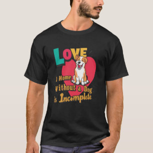 Zuhause ohne Hund unvollständig T-Shirt