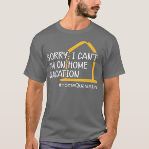 Zuhause Sorry I cant Im Zuhause-Urlaub 1 T-Shirt