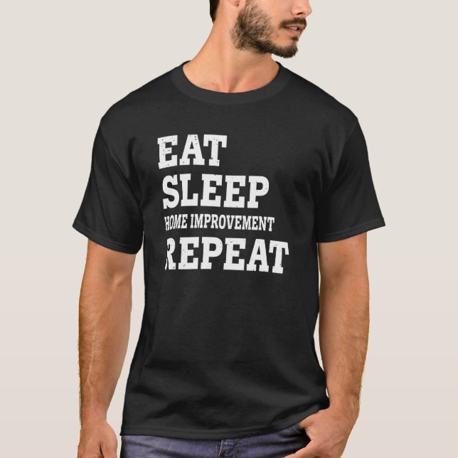 Zuhause-Verbesserung des Schlaf-Schlafes Wiederhol T-Shirt (Vorderseite)