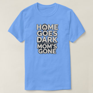 Zuhause wird dunkel, wenn Mama weg ist - Berührend T-Shirt
