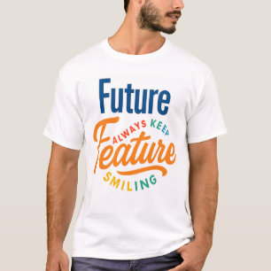 "Zukunft - immer Behaltend Lächeln" Lebhafter T - T-Shirt