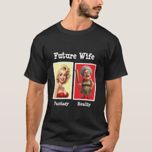 Zukünftige Ehefrau Realität Lustiger Druck auf Anf T-Shirt
