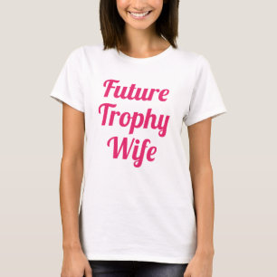 Zukünftige Trophäenfrau T-Shirt