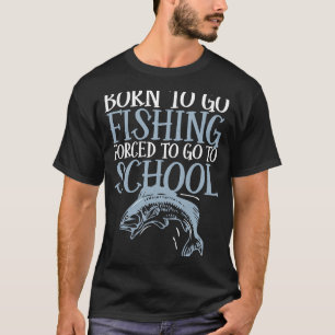 Zum Angeln geboren, zur Schule gezwungen Fisch Fis T-Shirt