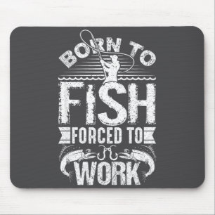 Zum Fischen geboren, aber zur Arbeit gezwungen Lus Mousepad