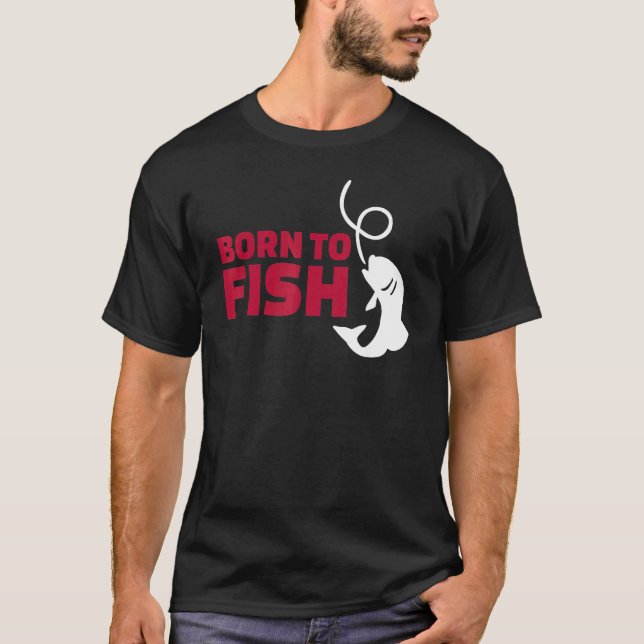 Zum Fischen geboren T-Shirt (Vorderseite)