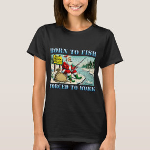 Zum Fischen geboren, zum Arbeiten gezwungen - Sant T-Shirt