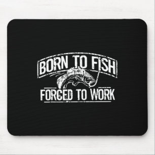 Zum Fischen geboren Zwangsarbeit B Lustiger Angler Mousepad