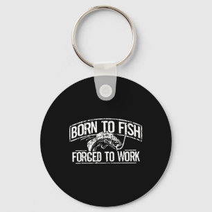 Zum Fischen geboren Zwangsarbeit Byss Lustiges Fis Schlüsselanhänger