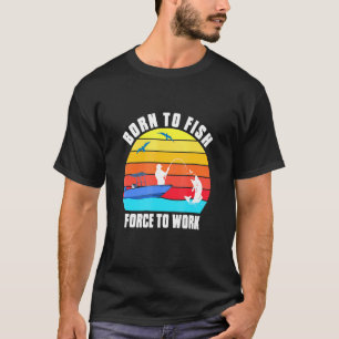 Zum Fischen geboren Zwangsarbeiter Angler T-Shirt