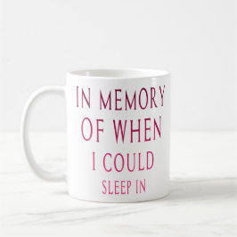 Zum Gedenken an, als ich herein schlafen könnte Kaffeetasse