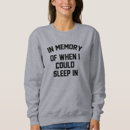 Zum Gedenken an, als ich herein schlafen könnte Sweatshirt
