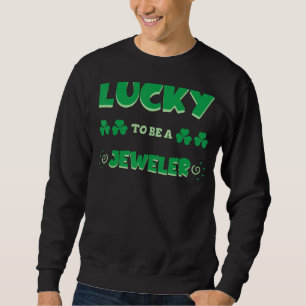 Zum Glück ein Juwelier St Patrick's Day Irish Job Sweatshirt