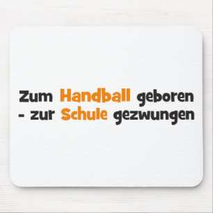 Zum Handball geboren zur Schule gezwungen Mousepad