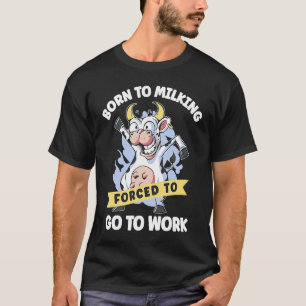 Zum Melken geboren, gezwungen zur Arbeit Milch von T-Shirt