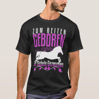 Zum Reiten Geboren Zur Schule Gezchungen Horse Say T-Shirt