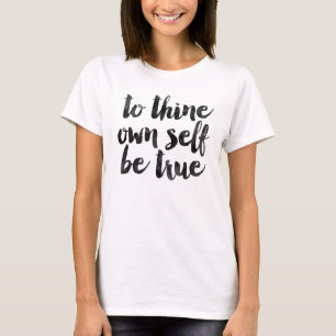 Zum thine besitzen Sie Selbst ist wahr T-Shirt