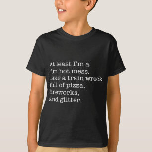 Zumindest bin ich ein lustiges heißes Durcheinande T-Shirt
