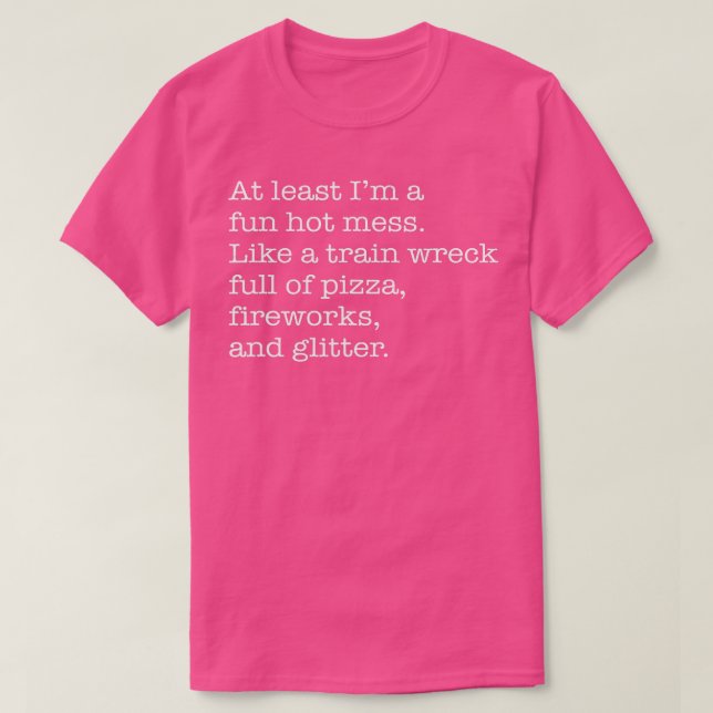 Zumindest bin ich ein lustiges heißes Durcheinande T-Shirt (Design vorne)
