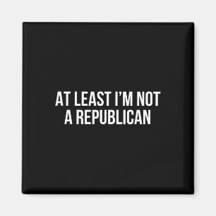 Zumindest bin ich kein Republikaner 10 Magnet
