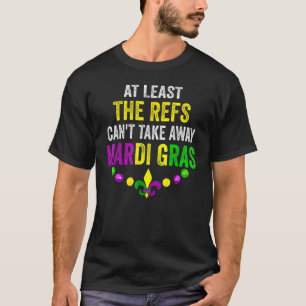 Zumindest die Refs können Mardi Gras Carni nicht w T-Shirt