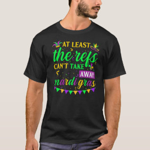 Zumindest die Refs können Mardi Gras Party nicht w T-Shirt