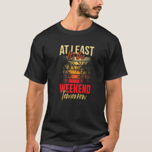 Zumindest ist es das Wochenende Morgen Spaß Freita T-Shirt