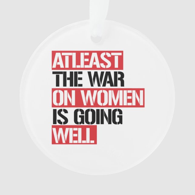 Zumindest läuft der Krieg gegen die Frauen gut Ornament (Vorderseite)