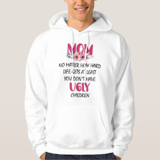 Zumindest Mama hat man keine hässlichen Kindermütt Hoodie