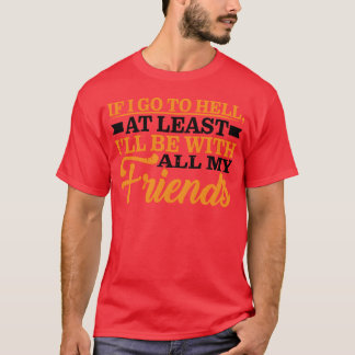 Zumindest werde ich mit allen meinen Freunden zusa T-Shirt
