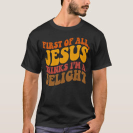Zunächst denkt Jesus, ich bin eine Freude T-Shirt