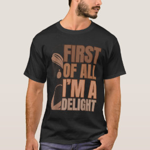 Zunächst einmal bin ich ein Delight Melanin Girl F T-Shirt