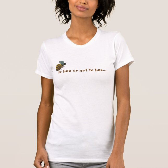 Zur Biene oder nicht zur Biene… T-Shirt (Vorderseite)