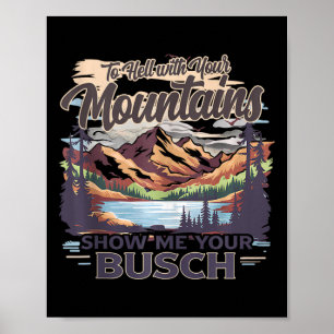 Zur Hölle Mit Ihren Bergen Zeigen Sie Mir Ihren Bu Poster