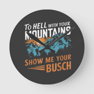 Zur Hölle mit Ihren Bergen Zeigen Sie mir Ihren Bu Runde Wanduhr