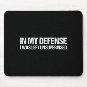 Zur meiner Verteidigung wurde ich unbeaufsichtigt Mousepad
