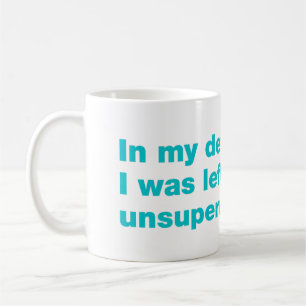 Zur Verteidigung, ich wurde unbeaufsichtigt gelass Kaffeetasse