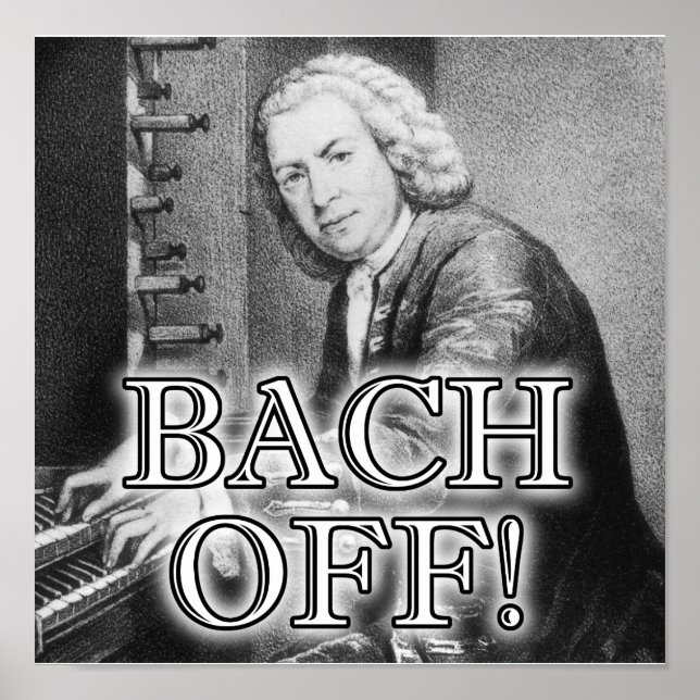 Zurück Bach Off Funny Poster Sign Klassische Musik (Vorne)