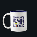 Zurück, ich versuche es mit Science Funny Geek Zweifarbige Tasse<br><div class="desc">Stell dich zurück! Ich werde die Wissenschaft ausprobieren. Die sonnige und sarkastische Wissenschaft lässt sich für diejenigen entwerfen, die die Naturwissenschaften Liebe und Labrador Forschung und Experiment betreiben. Coole und humorvolle Zitatartikel für Wissenschaftslehrer, Wissenschaftler und Studenten. Ideal für Wissenschaftsfreaks, Nerd, Gymnasiallehrer, Student der Chemie und für diejenigen, die Liebe haben,...</div>