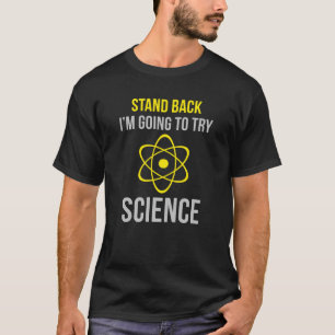 Zurück, ich werde versuchen, Wissenschaft zu versu T-Shirt
