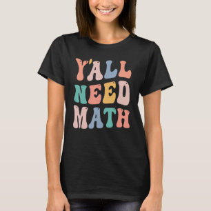 Zurück in die Schule Y'all brauchen Mathe Teacher T-Shirt