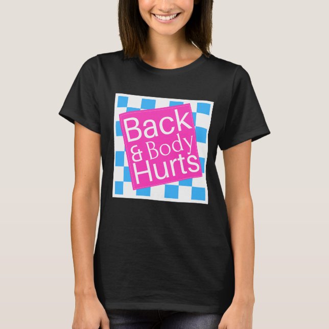 Zurück und Körper schmerzen Niedlich Funny T-Shirt (Vorderseite)