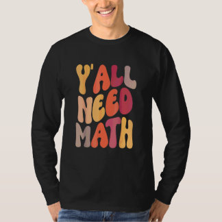 Zurück zur Schule, Leute, ihr braucht Mathe-Lehrer T-Shirt