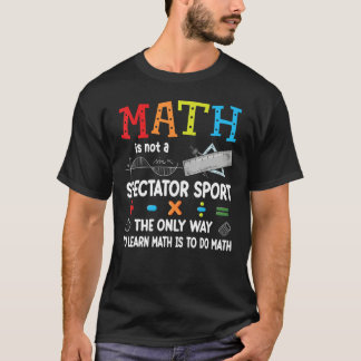 Zurück zur Schule Mathe ist kein Zuschauersport Ma T-Shirt