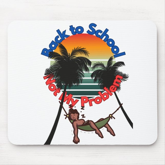 Zurück zur Schule, nicht mein Problem Mousepad (Vorne)