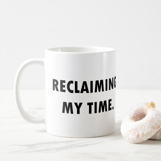 ZURÜCKFORDERN MEINER ZEIT Tasse (Mit Donut)